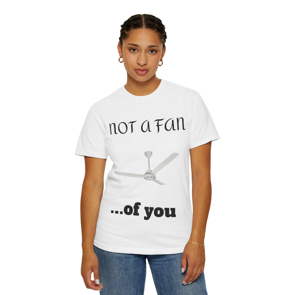 Not a Fan of You Unisex Tee - Clothes The Sale