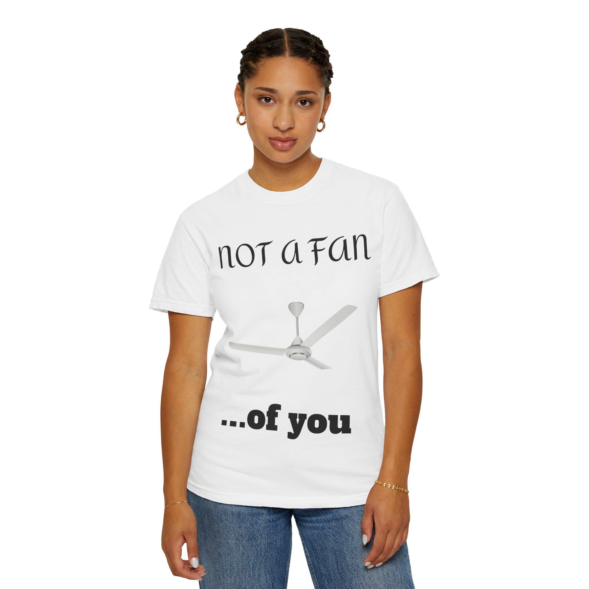 Not a Fan of You Unisex Tee - Clothes The Sale