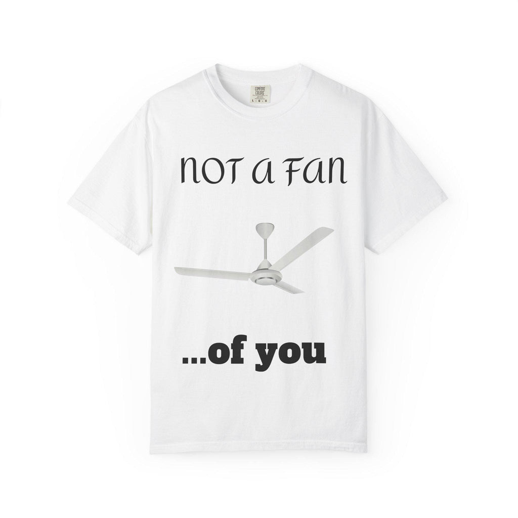 Not a Fan of You Unisex Tee - Clothes The Sale