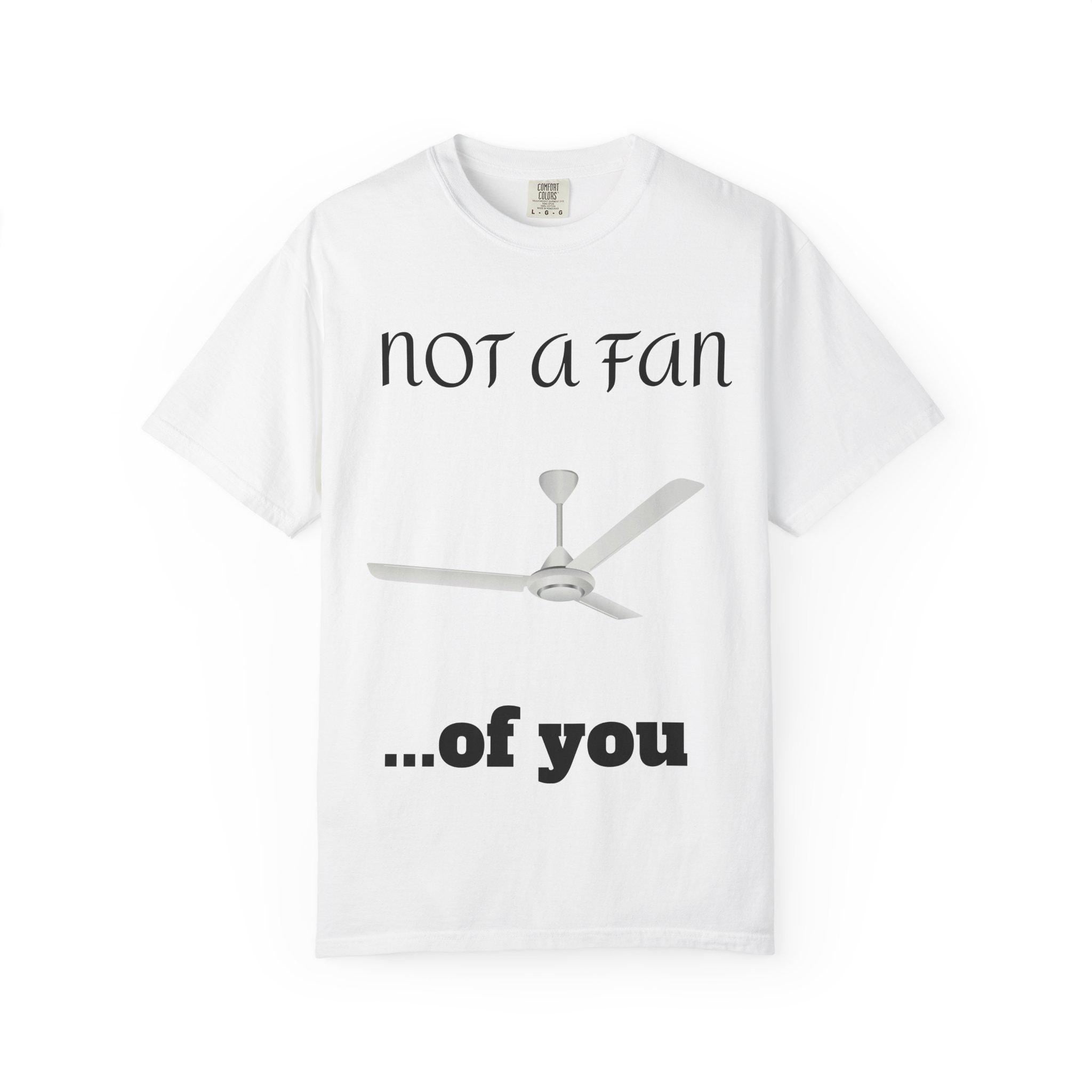 Not a Fan of You Unisex Tee - Clothes The Sale